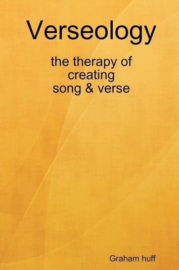 Verseology the therapy of creating Song & Verse Huff Graham