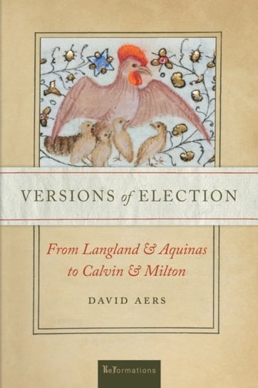 Versions of Election: From Langland and Aquinas to Calvin and Milton David Aers