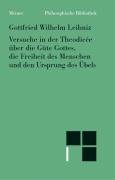 Versuche in der Theodisee über die Güte Gottes, die Freiheit des Menschen und den Ursprung des Übels Leibniz Gottfried Wilhelm