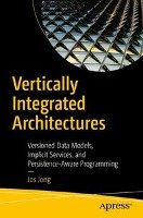 Vertically Integrated Architectures: Versioned Data Models, Implicit Services, and Persistence-Aware Programming Jong Jos