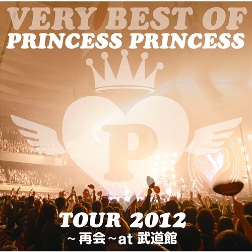VERY BEST OF PRINCESS PRINCESS TOUR 2012 - Saikai At Budokan Princess Princess