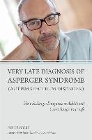 Very Late Diagnosis of Asperger Syndrome (Autism Spectrum Disorder): How Seeking a Diagnosis in Adulthood Can Change Your Life Wylie Philip
