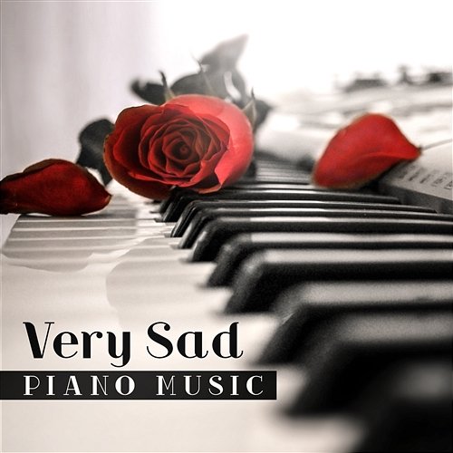 Very Sad Piano Music: Emotional and Sentimental Song for Cry, Sad Piano and Love Song Sad Instrumental Piano Music Zone
