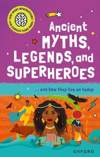Very Short Introduction for Curious Young Minds: Ancient Myths, Legends and Superheroes: and How they Live on Today Oxford University Press
