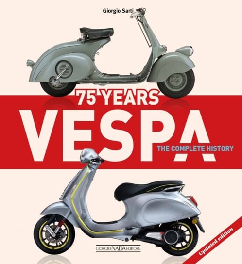 Vespa 75 Years: The Complete History: Updated Edition Giorgio Sarti