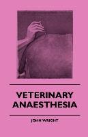 Veterinary Anaesthesia Wright John