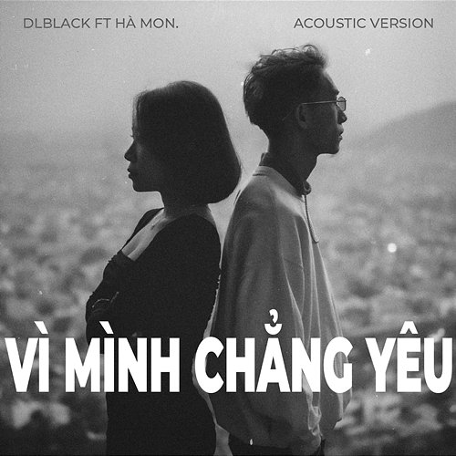 Vì Mình Chẳng Yêu DLBlack feat. Hà Mon