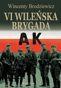 VI Wileńska Brygada AK Brodziewicz Wincenty