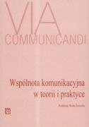 Via Communicandi Wspólnota Komunikacyjna w Teorii i Praktyce T.3 Opracowanie zbiorowe