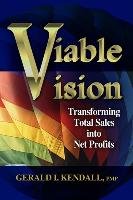 Viable Vision: Transforming Total Sales Into Net Profits Kendall Gerald