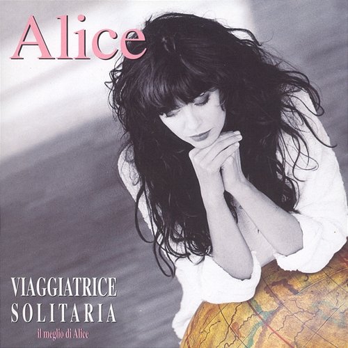 Viaggiatrice Solitaria / Il Meglio Di Alice Alice