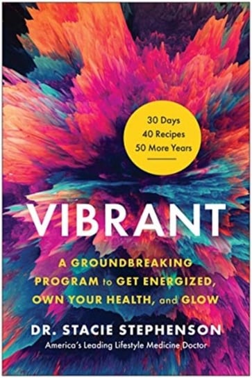 Vibrant: A Groundbreaking Program to Get Energized, Own Your Health, and Glow Stephenson Stacie