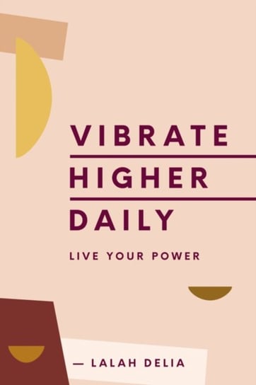 Vibrate Higher Daily: Live Your Power Delia Lalah