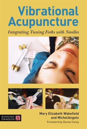 Vibrational Acupuncture: Integrating Tuning Forks with Needles Opracowanie zbiorowe