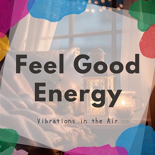 Vibrations in the Air Feel Good Energy