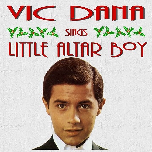 Vic Dana Sings Little Alter Boy and Other Christmas Songs Vic Dana