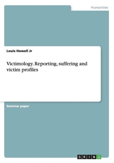 Victimology. Reporting, suffering and victim profiles Howell Jr Louis