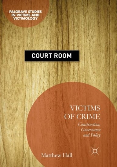 Victims of Crime: Construction, Governance and Policy Hall Matthew