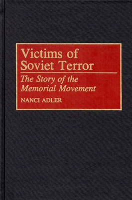 Victims of Soviet Terror: The Story of the Memorial Movement Adler Nanci D.