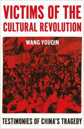 Victims of the Cultural Revolution: Testimonies of China's Tragedy Oneworld Publications
