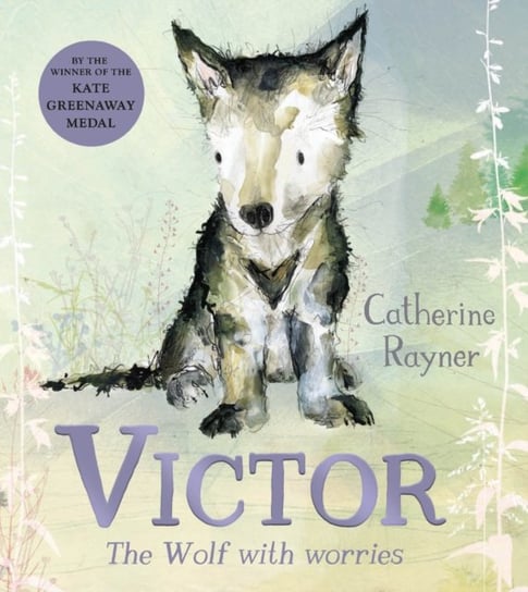 Victor, the Wolf with Worries Catherine Rayner