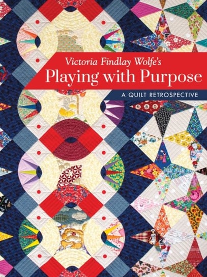 Victoria Findlay Wolfe's Playing with Purpose: A Quilt Retrospective Wolfe Victoria Findlay