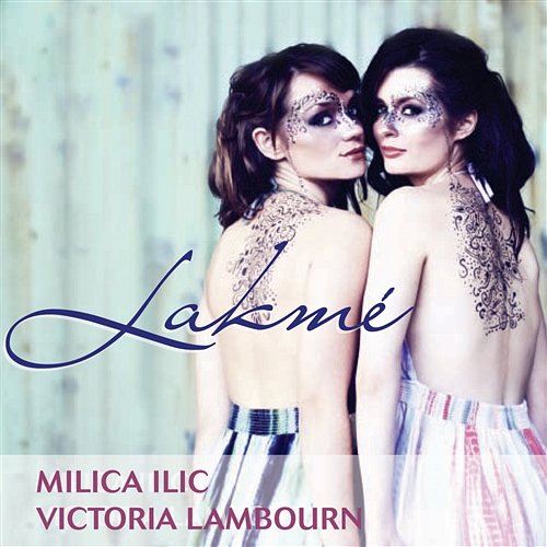 Victoria & Milica: Lakmé Victoria Lambourn, Milica Ilic, Tasmanian Symphony Orchestra, Andrew Greene