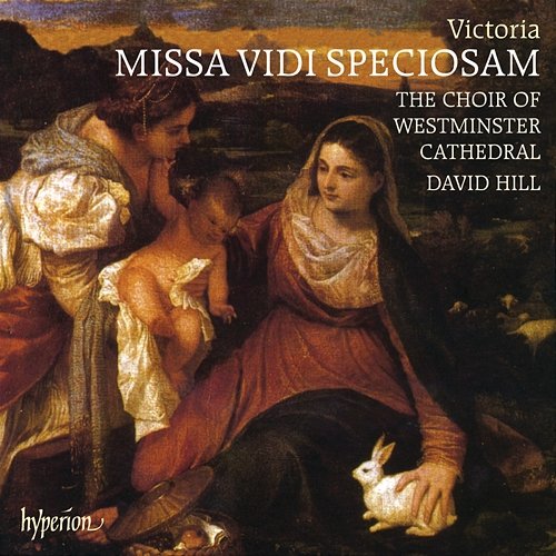 Victoria: Missa Vidi speciosam & Other Sacred Music Westminster Cathedral Choir, David Hill