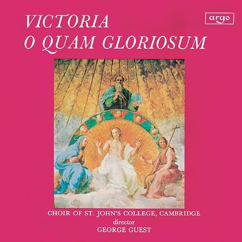 Victoria: O quam gloriosum est Regnum The Choir of St John’s Cambridge, George Guest