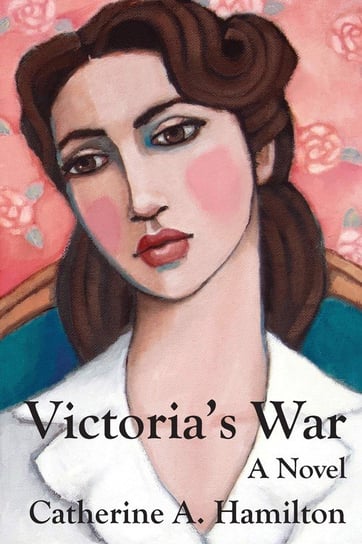 Victoria's War Hamilton Catherine A.