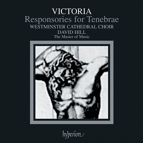 Victoria: Tenebrae Responsories for Holy Week Westminster Cathedral Choir, David Hill