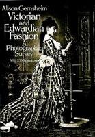 Victorian and Edwardian Fashion: A Photographic Survey Gernsheim Alison
