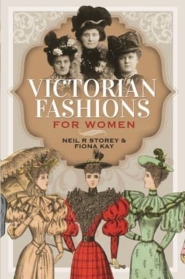 Victorian Fashions for Women Neil R Storey