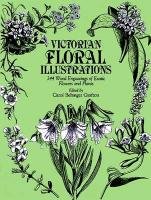 Victorian Floral Illustrations: 344 Wood Engravings of Exotic Flowers and Plants Marilaun Anton Kerner, Lindley John, Grafton Carol Belanger
