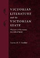 Victorian Literature and the Victorian State: Character and Governance in a Liberal Society Goodlad Lauren M. E.