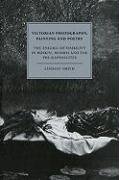 Victorian Photography, Painting and Poetry: The Enigma of Visibility in Ruskin, Morris and the Pre-Raphaelites Smith Lindsay