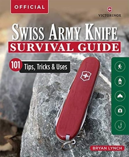 Victorinox Official Swiss Army Knife Survival Guide: 101 Tips, Tricks & Uses Lynch Bryan