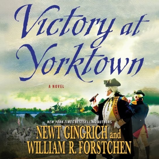 Victory at Yorktown Gingrich Newt, Forstchen William R., Hanser Albert S.