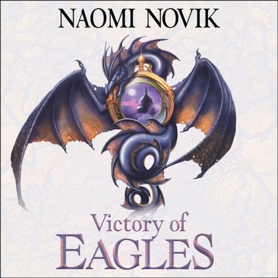 Victory of Eagles (The Temeraire Series, Book 5) Novik Naomi