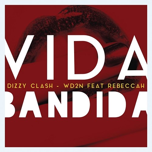 Vida Bandida Dizzy Clash, WD2N feat. Rebeccah