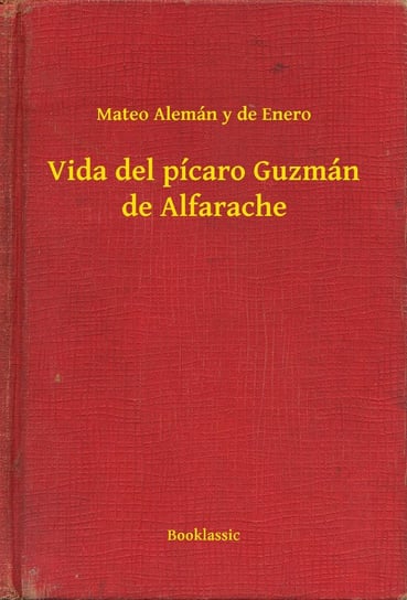 Vida del picaro Guzman de Alfarache Mateo Alemán y de Enero