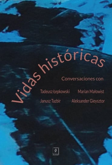 Vidas históricas. Conversaciones con Tadeusz Łepkowski, Marian Małowist, Janusz Tazbir y Aleksander Gieysztor Stemplowski Ryszard