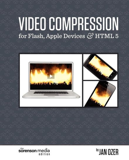 Video Compression for Flash, Apple Devices and HTML5 Ozer Jan