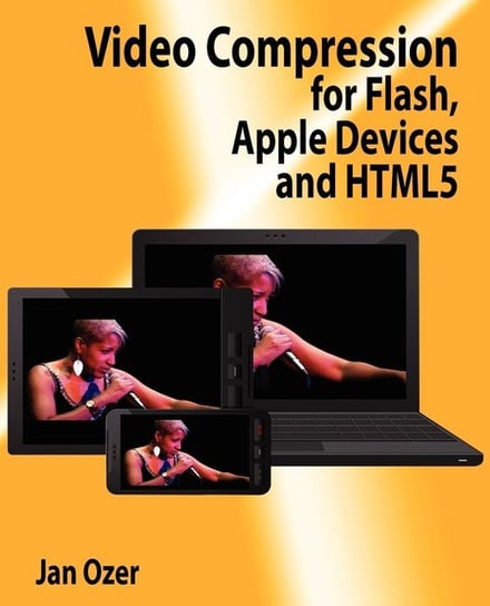Video Compression for Flash, Apple Devices and Html5 Ozer Jan L.