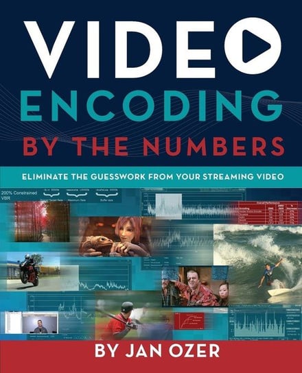 Video Encoding by the Numbers Ozer Jan Lee