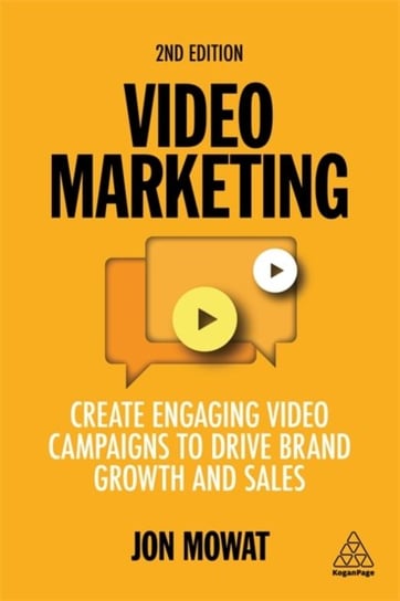 Video Marketing: Create Engaging Video Campaigns to Drive Brand Growth and Sales Jon Mowat