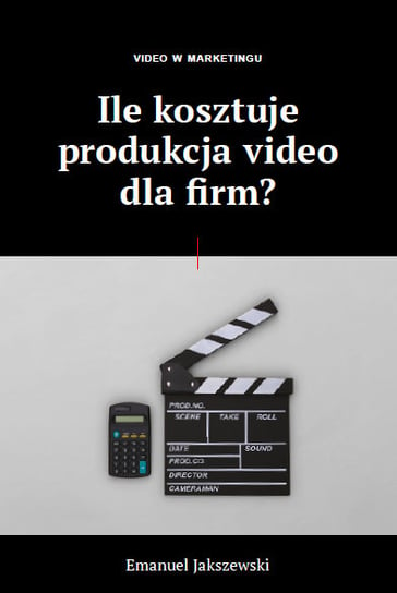 Video Marketing. Ile kosztuje produkcja video dla firm? Emanuel Jakszewski