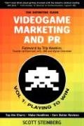Videogame Marketing and PR: Vol. 1: Playing to Win Steinberg Scott