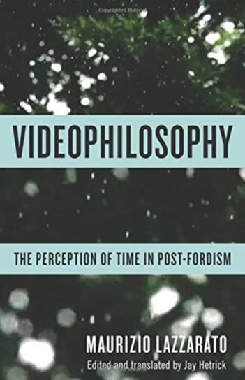 Videophilosophy. The Perception of Time in Post-Fordism Maurizio Lazzarato