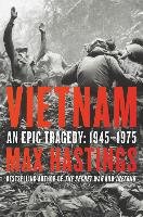 Vietnam: An Epic Tragedy, 1945-1975 Hastings Max